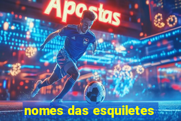 nomes das esquiletes